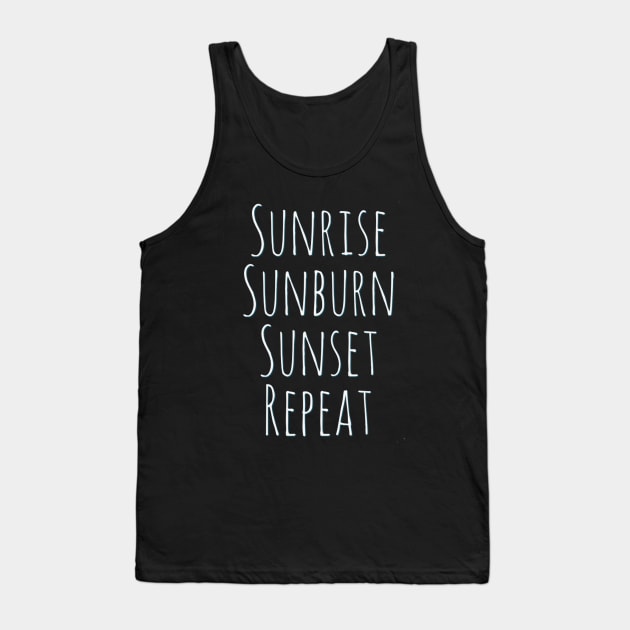 Sunrise Sunburn Sunset Repeat Life is better in summer Hello Summer Cute Summer Typography Tank Top by BoogieCreates